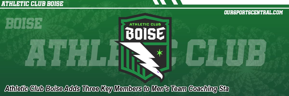 Athletic Club Boise Adds Three Key Members to Men's Team Coaching Sta