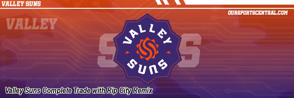 Valley Suns Complete Trade with Rip City Remix