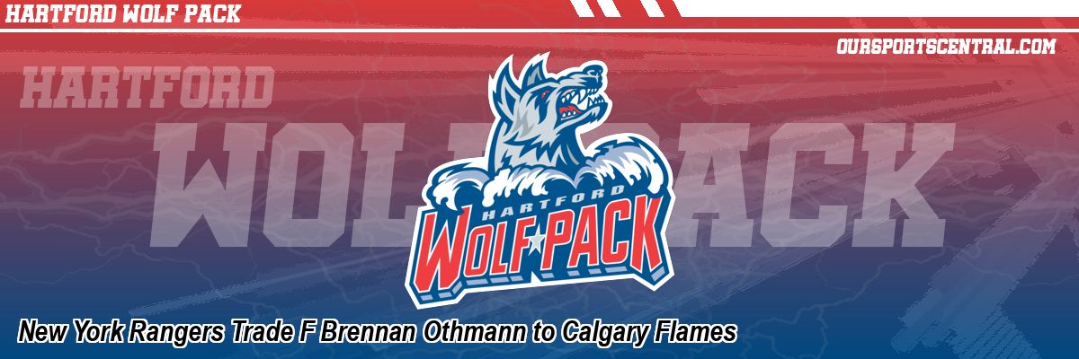 New York Rangers Trade F Brennan Othmann to Calgary Flames