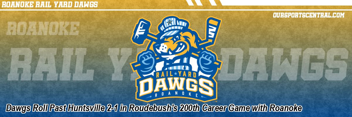 Dawgs Roll Past Huntsville 2-1 in Roudebush's 200th Career Game with Roanoke