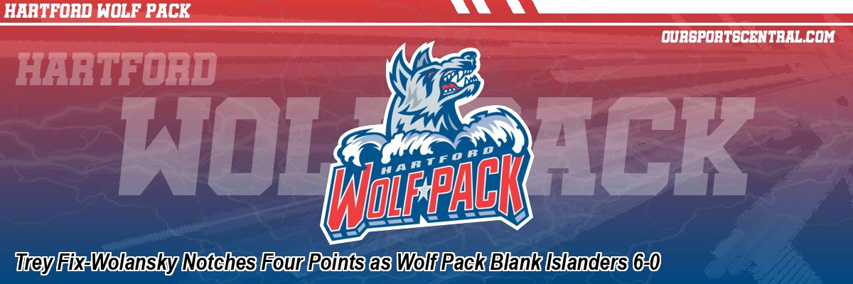 Trey Fix-Wolansky Notches Four Points as Wolf Pack Blank Islanders 6-0