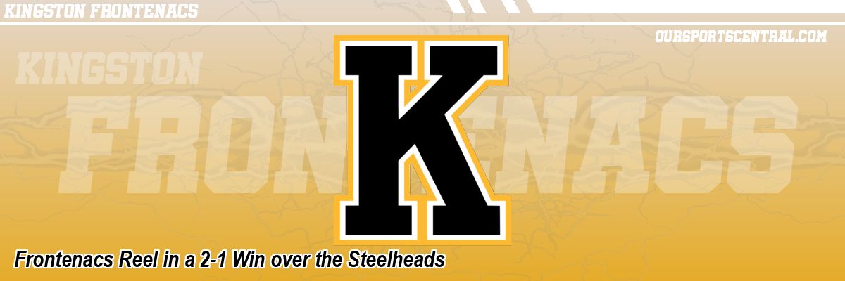 Frontenacs Reel in a 2-1 Win over the Steelheads