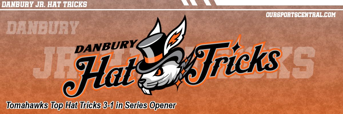 Tomahawks Top Hat Tricks 3-1 in Series Opener
