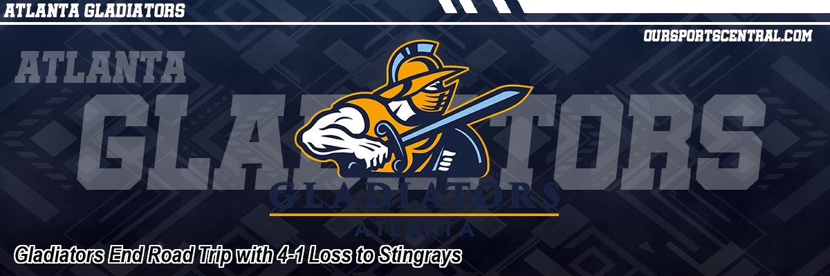 Gladiators End Road Trip with 4-1 Loss to Stingrays