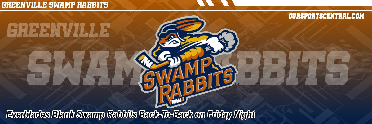 Everblades Blank Swamp Rabbits Back-To-Back on Friday Night