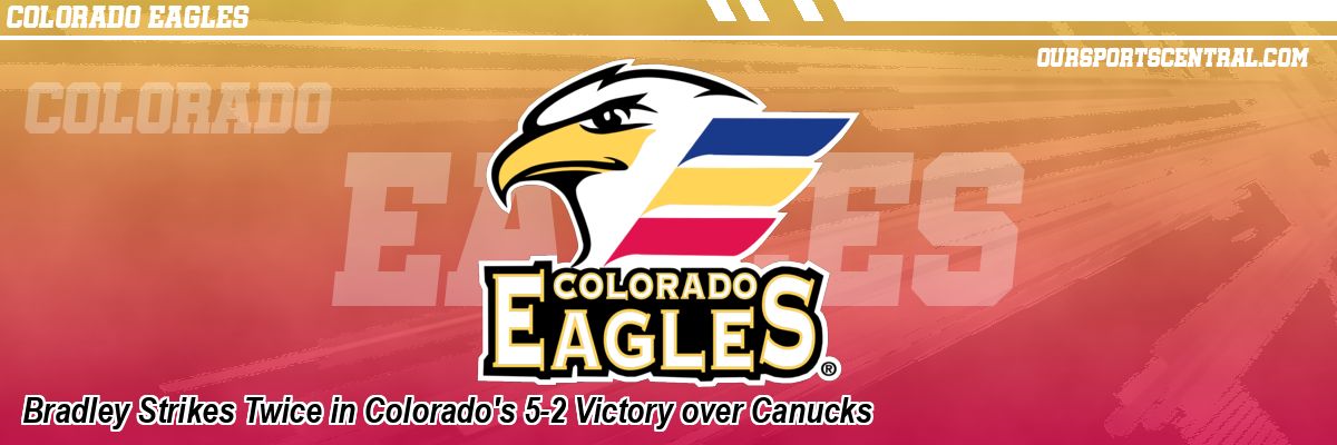 Bradley Strikes Twice in Colorado's 5-2 Victory over Canucks