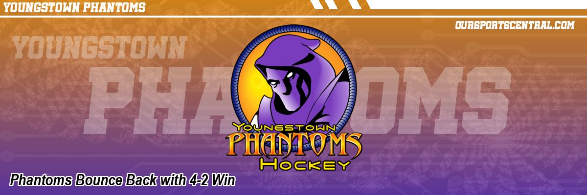 Phantoms Bounce Back with 4-2 Win
