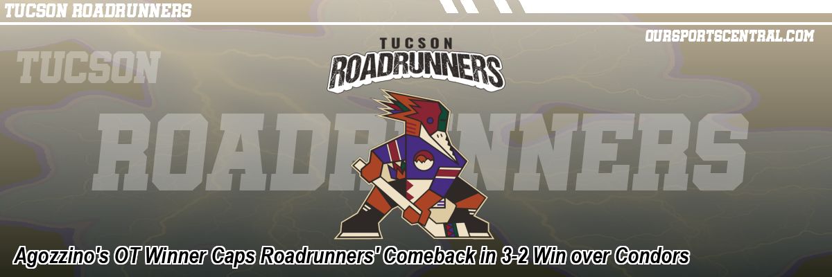 Agozzino's OT Winner Caps Roadrunners' Comeback in 3-2 Win over Condors