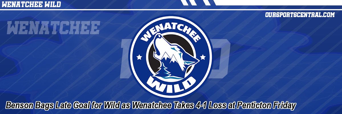 Benson Bags Late Goal for Wild as Wenatchee Takes 4-1 Loss at Penticton Friday