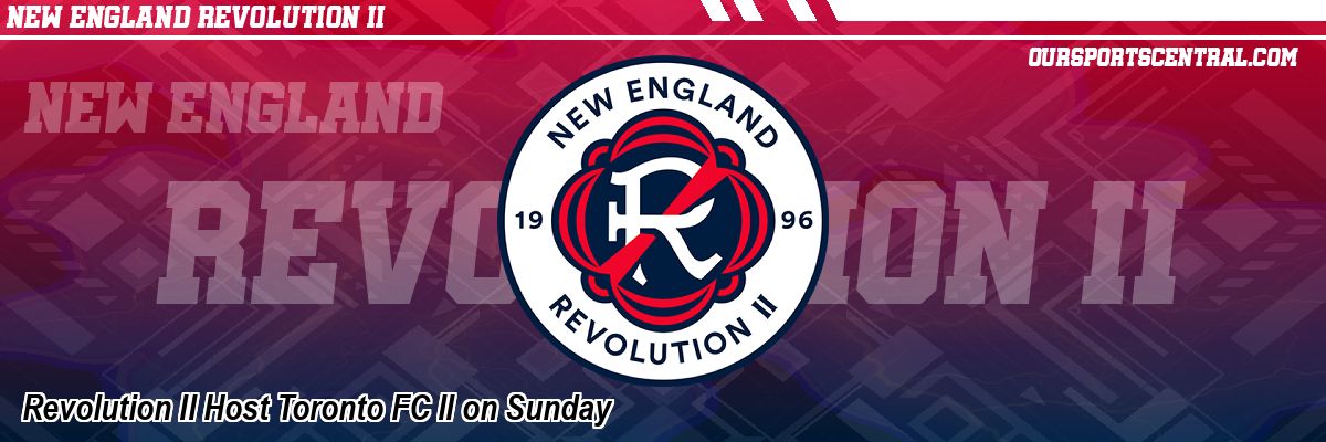 Revolution II Host Toronto FC II on Sunday