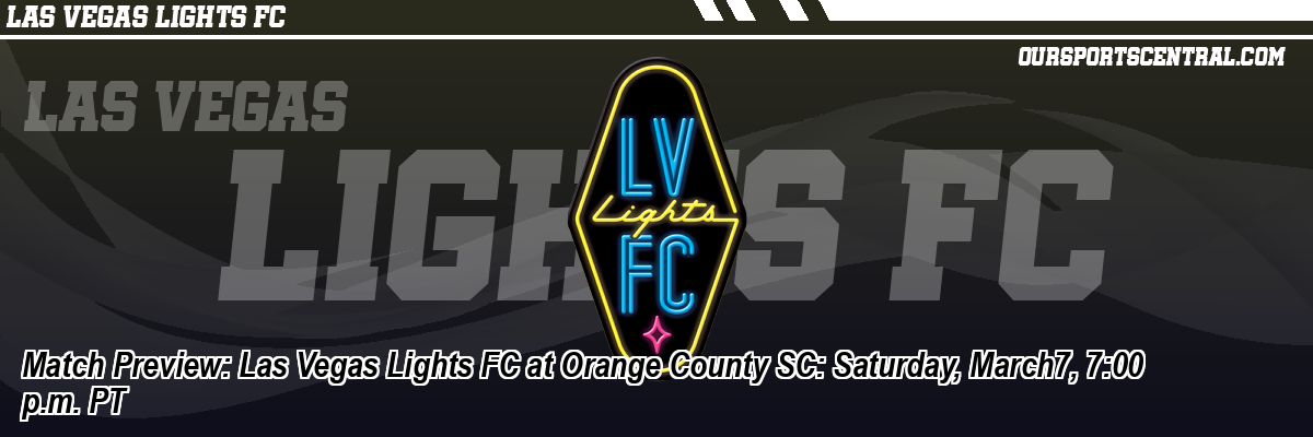Match Preview: Las Vegas Lights FC at Orange County SC: Saturday, March7, 7:00 p.m. PT