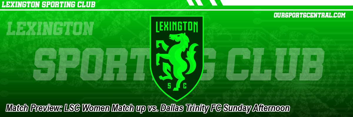 Match Preview: LSC Women Match up vs. Dallas Trinity FC Sunday Afternoon