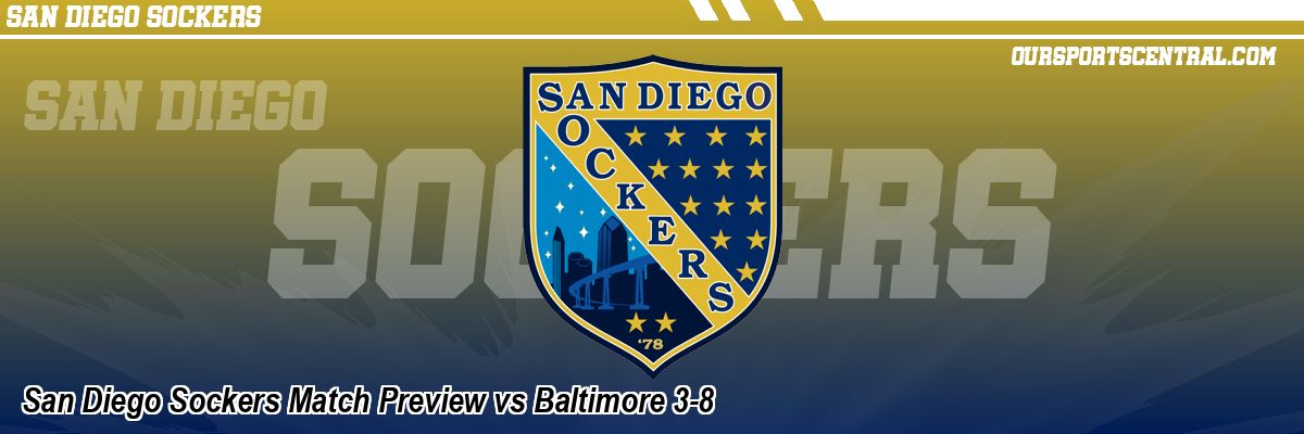 San Diego Sockers Match Preview vs Baltimore 3-8