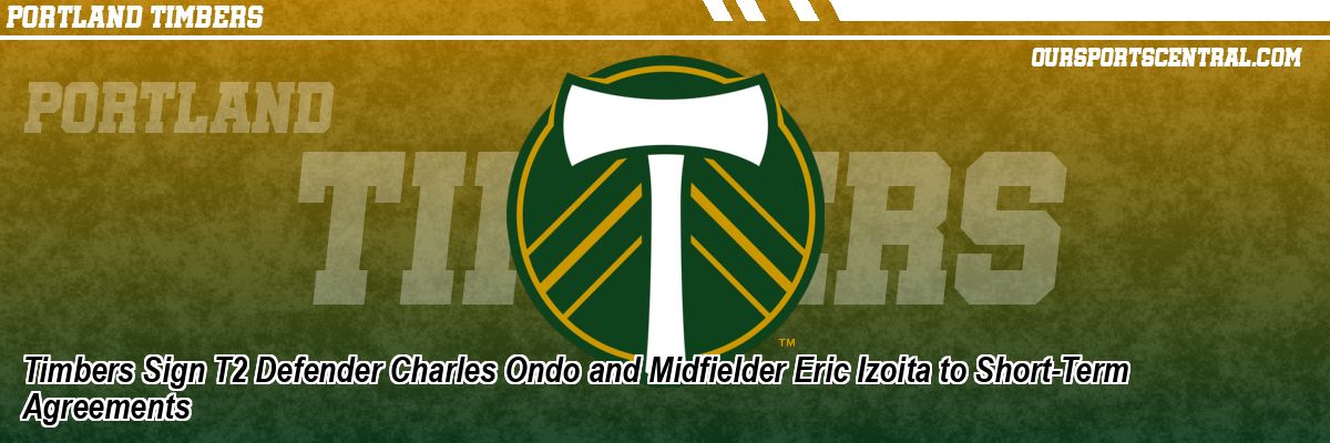 Timbers Sign T2 Defender Charles Ondo and Midfielder Eric Izoita to Short-Term Agreements