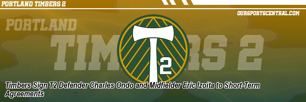 Timbers Sign T2 Defender Charles Ondo and Midfielder Eric Izoita to Short-Term Agreements