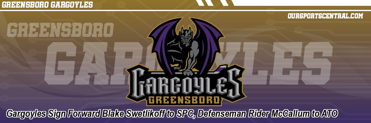Gargoyles Sign Forward Blake Swetlikoff to SPC, Defenseman Rider McCallum to ATO