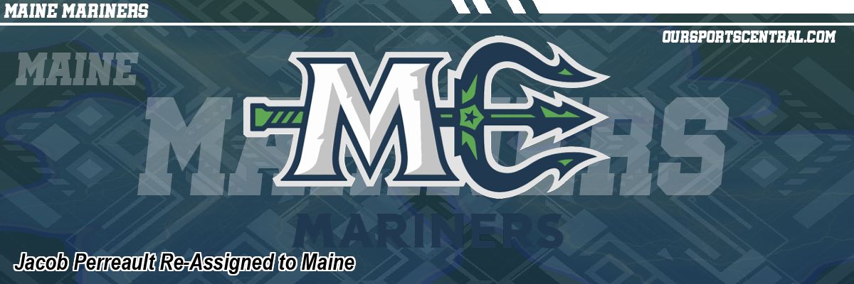 Jacob Perreault Re-Assigned to Maine
