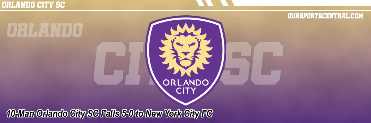 10-Man Orlando City SC Falls 5-0 to New York City FC