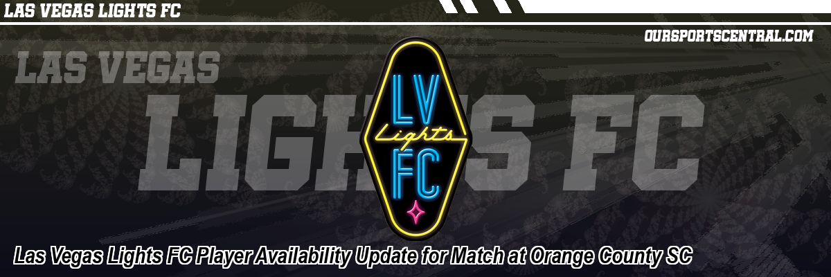 Las Vegas Lights FC Player Availability Update for Match at Orange County SC