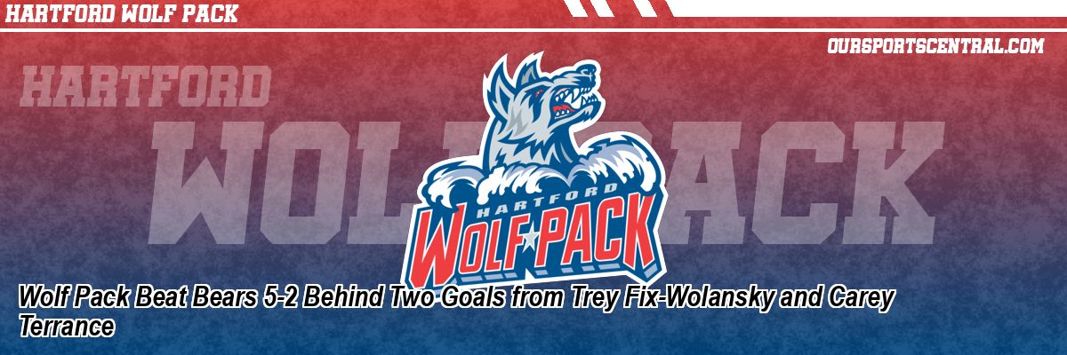 Wolf Pack Beat Bears 5-2 Behind Two Goals from Trey Fix-Wolansky and Carey Terrance