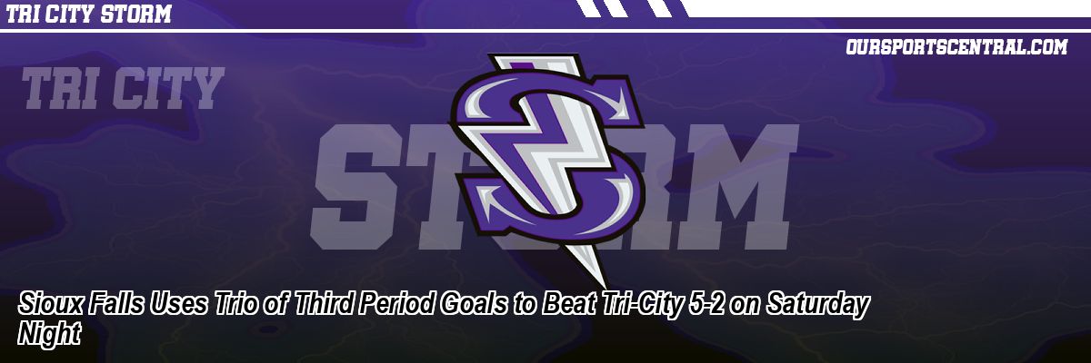Sioux Falls Uses Trio of Third Period Goals to Beat Tri-City 5-2 on Saturday Night