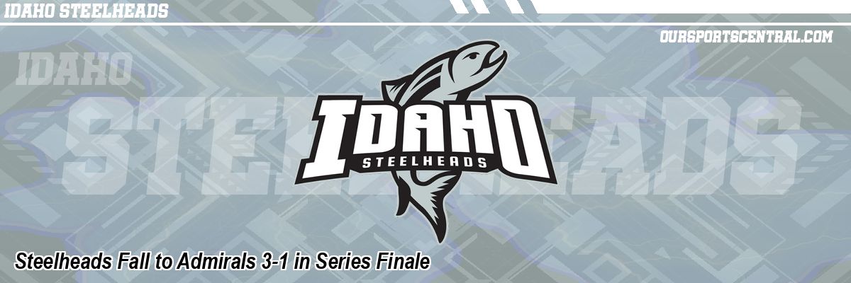 Steelheads Fall to Admirals 3-1 in Series Finale