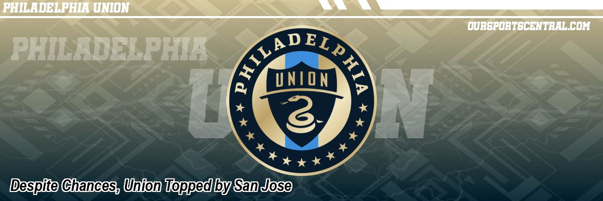 Despite Chances, Union Topped by San Jose