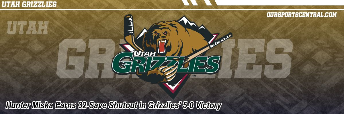Hunter Miska Earns 32-Save Shutout in Grizzlies' 5-0 Victory