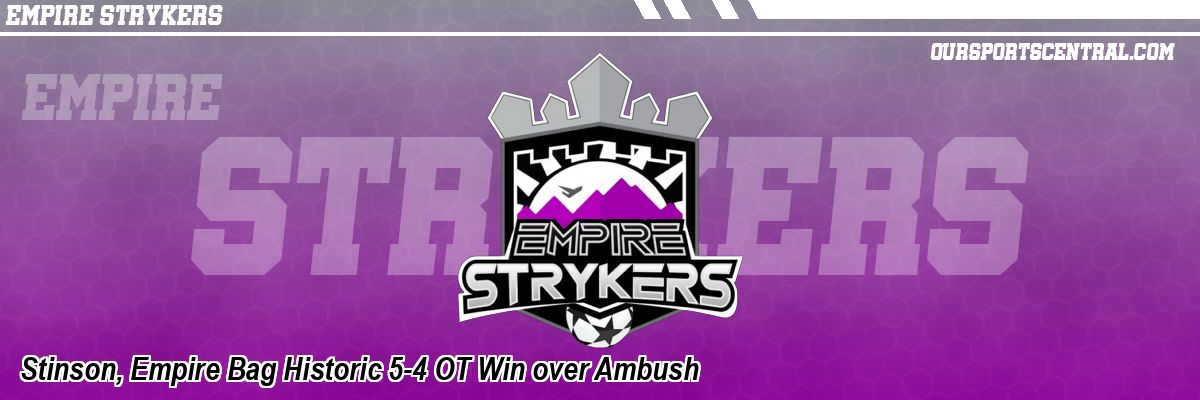 Stinson, Empire Bag Historic 5-4 OT Win over Ambush