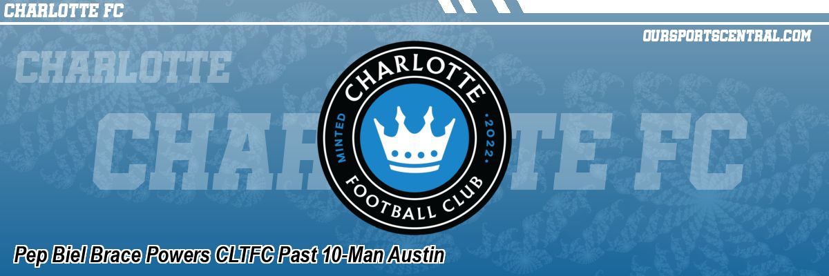 Pep Biel Brace Powers CLTFC Past 10-Man Austin