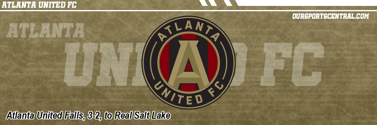 Atlanta United Falls, 3-2, to Real Salt Lake