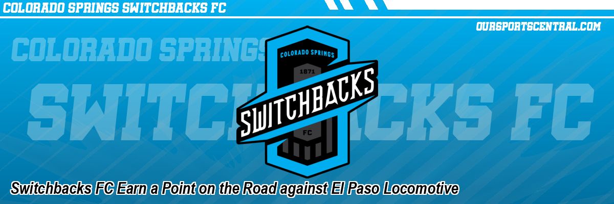 Switchbacks FC Earn a Point on the Road against El Paso Locomotive