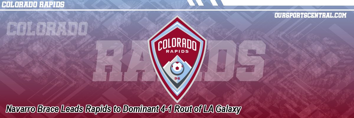 Navarro Brace Leads Rapids to Dominant 4-1 Rout of LA Galaxy