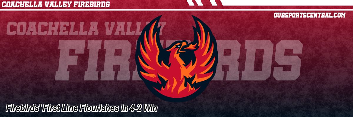 Firebirds' First Line Flourishes in 4-2 Win