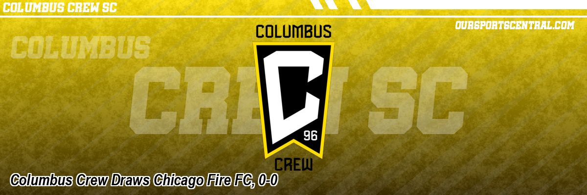 Columbus Crew Draws Chicago Fire FC, 0-0