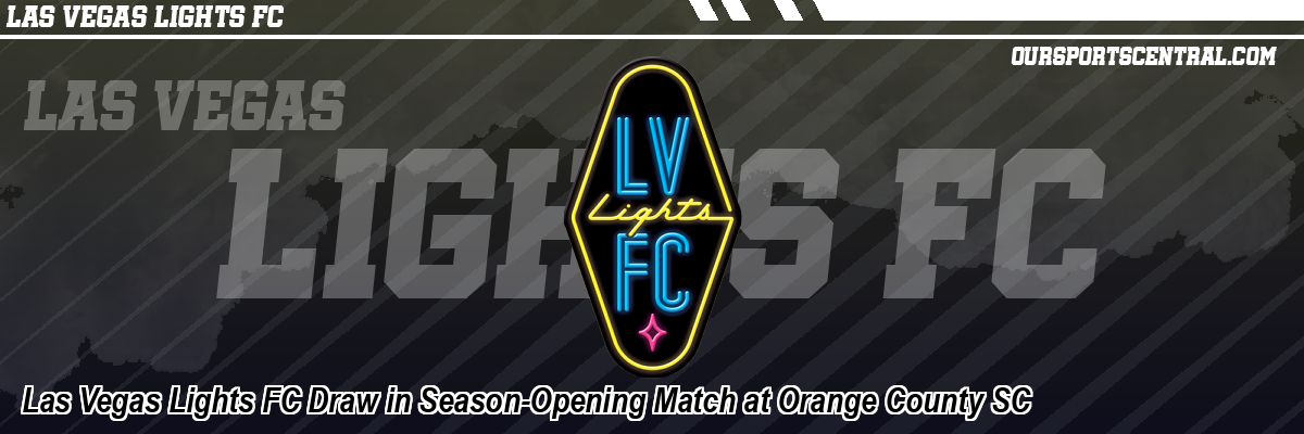 Las Vegas Lights FC Draw in Season-Opening Match at Orange County SC