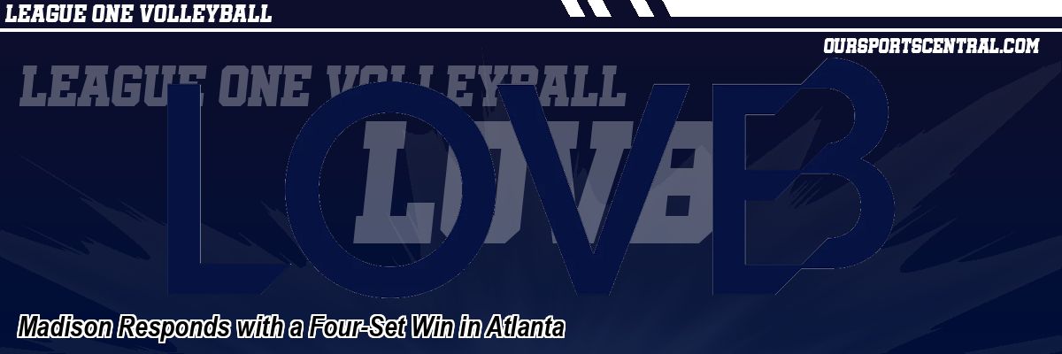 Madison Responds with a Four-Set Win in Atlanta