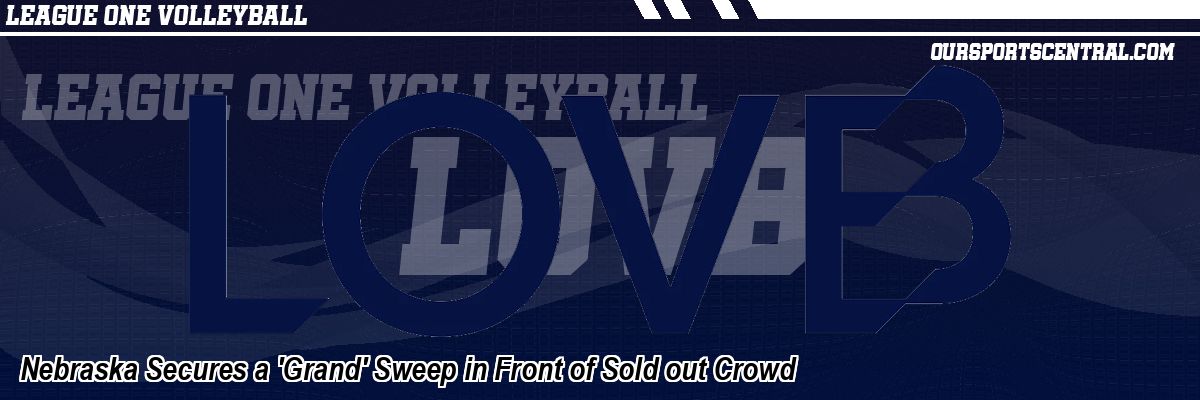 Nebraska Secures a 'Grand' Sweep in Front of Sold out Crowd