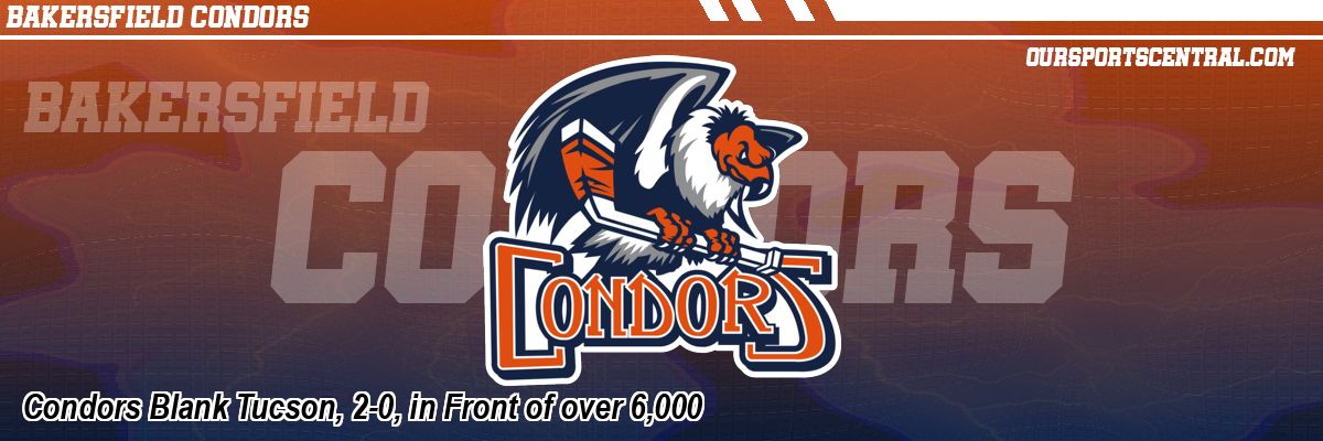 Condors Blank Tucson, 2-0, in Front of over 6,000