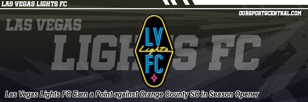 Las Vegas Lights FC Earn a Point against Orange County SC in Season Opener