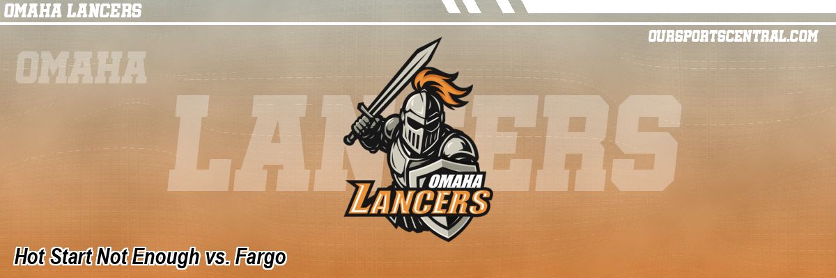 Hot Start Not Enough vs. Fargo