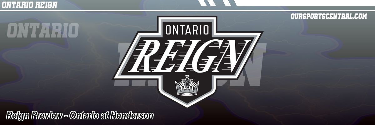 Reign Preview - Ontario at Henderson