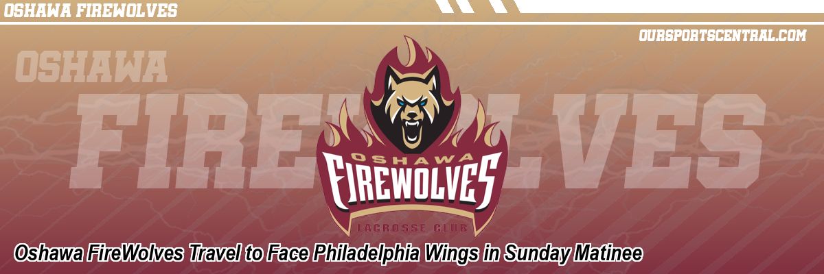 Oshawa FireWolves Travel to Face Philadelphia Wings in Sunday Matinee