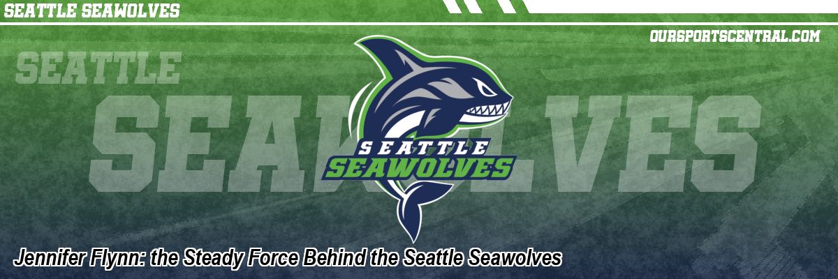 Jennifer Flynn: the Steady Force Behind the Seattle Seawolves
