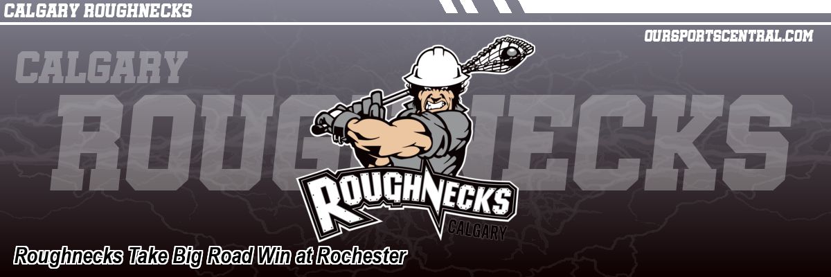 Roughnecks Take Big Road Win at Rochester