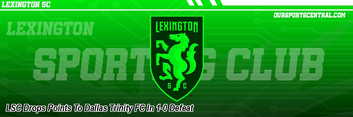 LSC Drops Points To Dallas Trinity FC In 1-0 Defeat