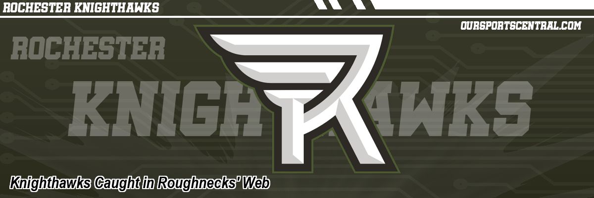 Knighthawks Caught in Roughnecks' Web