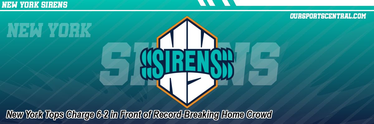 New York Tops Charge 6-2 in Front of Record-Breaking Home Crowd