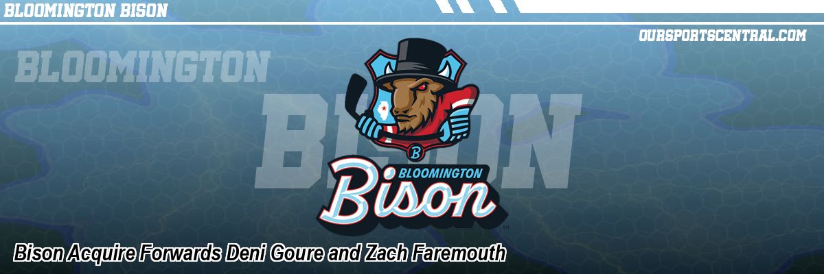 Bison Acquire Forwards Deni Goure and Zach Faremouth