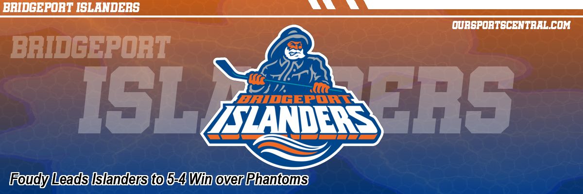 Foudy Leads Islanders to 5-4 Win over Phantoms